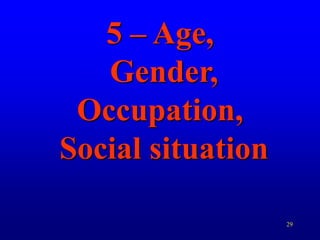 29
5 – Age,
Gender,
Occupation,
Social situation
 