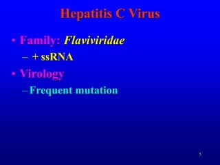 5
• Family: Flaviviridae
– + ssRNA
• Virology
–Frequent mutation
Hepatitis C Virus
 