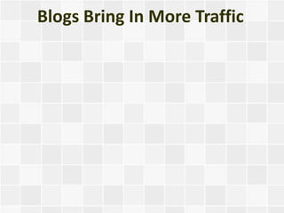 Blogs Bring In More Traffic