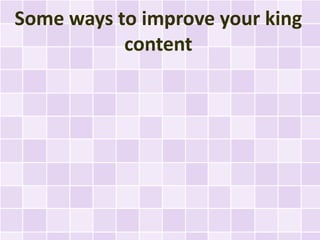 Some ways to improve your king content