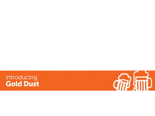 introducing
Gold Dust
 