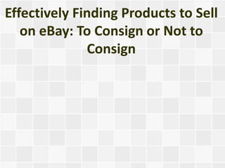 Effectively Finding Products to Sell on eBay: To Consign or Not to Consign