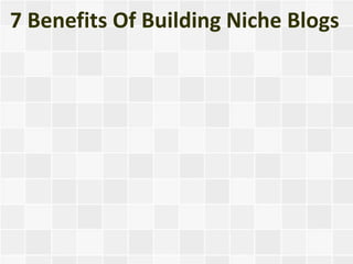 7 Benefits Of Building Niche Blogs