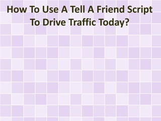 How To Use A Tell A Friend Script To Drive Traffic Today?