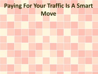 Paying For Your Traffic Is A Smart Move