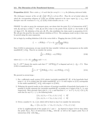 2.3. The Discussion of the Transformed Systems 105
Proposition 2.3.11 There exists ε4 > 0 such that for every 0 < ε < ε4 the following statement holds:
The (Lebesgue) measure of the set Aj
δ  Aj
δ ∩ Dj
ε,δ is of size O(ε). Thus the set of initial values for
which the corresponding solutions of (2.35) are possibly captured in the inner region |ξ2| ≤ αδ,m (and
therefore near the resonance ¯h = hm of (2.25)) tends towards zero as ε → 0.
PROOF: In order to prove the statement given, one shows that the point P1(ε) of intersection of Uj,+
−,ε
with Aj
δ and Q1(ε) of Uj+1,+
+,ε with Aj
δ are O(ε)–close to the points P1(0), Q1(0) i.e. the border of Aj
δ
(cf. ﬁgure 2.7). By deﬁnition of the sets Aj
δ, Dj
ε,δ this establishes the claim made in proposition 2.3.11.
We will give the proof for the more delicate situation of P1(ε). The analogous result on Q1(ε) then may
be proved using the same arguments.
Let us begin by recalling deﬁnition 2.40 of the vector ﬁeld w. Plugging this into (2.43 b) yields
˙ξ = ε J∇ ˆH(ξ) − ε2
(1 + Λ)
¯∆
√
1 − ε2 ¯∆2
∇ ˆH(ξ).
Since (2.43 b) is autonomous, we may rescale the time variable t without any consequences on the stable
manifold Uj,+
−,ε of ξj
H. Thus let us consider the system
d
dτ
ξ = J∇ ˆH(ξ) − α(ε) ∇ ˆH(ξ) (2.50)
where α(ε) := ε (1 + Λ)
¯∆√
1−ε2 ¯∆2
and τ = ε t.
Let T ∈ R2×2
denote the matrix such that T −1
JD2 ˆH(ξj
H ) T is diagonal and set ξ − ξj
H = T ˜x. Then
(2.50) is transformed into
d
dτ
˜x = T −1
J∇ ˆH(ξj
H + T ˜x) − α(ε) ∇ ˆH(ξj
H + T ˜x) . (2.51)
We proceed in several steps :
1. For ε suﬃciently small, system (2.51) admits (un)stable manifolds ˜U+
ε , ˜U−
ε of the hyperbolic ﬁxed
point ˜x = 0. It is evident that the stable manifold ˜U+
ε of ˜x = 0 with respect to (2.51) corresponds
to the stable manifold Uj,+
−,ε of ξj
H with respect to (2.43 b).
2. Following the general results on the existence of invariant manifolds of hyperbolic ﬁxed points it is
possible to locally represent the (un)stable manifolds ˜U±
ε as graphs over a subset of the ˜x1, ˜x2–axis
respectively. More precisely there exist δ1 > 0, ε4 and functions s+
, s−
in C1
([−δ1, δ1] × [0, ε4], R)
such that for any 0 ≤ ε ≤ ε4 the following holds:
(˜x1, ˜x2) | ˜x2 = s+
(˜x1, ε), |˜x1| ≤ δ1 ⊂ ˜U+
ε
(˜x1, ˜x2) | ˜x1 = s−
(˜x2, ε), |˜x2| ≤ δ1 ⊂ ˜U−
ε .
3. Given a number 0 < δ2 ≤ 1
2 δ1 which will be ﬁxed in step 5 we consider the intersection
Qδ2,ε := (˜x1, ˜x2) ˜x1 − s−
(˜x2, ε) ≤ δ2, ˜x2 − s+
(˜x1, ε) ≤ δ2
of the δ2–neighbourhoods of the graphs of s+
and s−
. As depicted in ﬁgure 2.10 we then deﬁne
the points ˜P2(ε), ˜P3(ε) of intersection of ∂Qδ2,ε with ˜U+
ε as well as the (upper) point ˜P4(ε) of
intersection of ˜U−
ε with ∂Qδ2,ε.
 