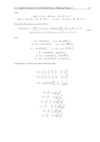 4.3. Explicit Formulae for the Reduced System, Following Chapter 1 145
where
∆0(n) := i n IC 2 − B0] [i n IC 2 − B0 − B1 − B−1]
−1
∆1(n) := −B1 [i n IC 2 − B0 − B1 − B−1]−1
∆−1(n) := −B−1 [i n IC 2 − B0 − B1 − B−1]−1
.
Using these abbreviations we rewrite (4.25) as
ˇF2
( ˇQ, ˇP, H, t) = −̺
0
ˇP
− (m + ̺) IC 2 − ∆(0, ˇQ, ˇP)
0
1
+ ˜z0
0 + ˜z+
0 ei ˇQ
+ ˜z−
0 e−i ˇQ
+ ˜z0
2 + ˜z+
2 ei ˇQ
+ ˜z−
2 e−i ˇQ
ei2t
+ ˜z0
−2 + ˜z+
−2 ei ˇQ
+ ˜z−
−2 e−i ˇQ
e−i2t
(4.29)
with
˜z0
2 = −∆0(2) M α1,1
1,2, ˜z0
−2 = −∆0(−2) M α1,1
−1,2
˜z+
2 = (IC 2 − ∆1(2)) M α1,1
1,2, ˜z+
−2 = −∆1(−2) M α1,1
−1,2
˜z−
2 = −∆−1(2) M α1,1
1,2, ˜z−
−2 = (IC 2 − ∆−1(−2)) M α1,1
−1,2
˜z0
0 = −∆0(0) M α1,1
1,2 − ∆0(0) M α1,1
−1,2
˜z+
0 = (IC 2 − ∆1(0)) M α1,1
−1,2 − ∆1(0) M α1,1
1,2
˜z−
0 = (IC 2 − ∆−1(0)) M α1,1
1,2 − ∆−1(0) M α1,1
−1,2.
Computations in Maple [15] yield the following results :
α1,1
1,2 := −
1
4
−
1
4
i
3
4
−
1
4
i −
1
4
−
1
4
i
T
α1,1
−1,2 := −
1
4
+
1
4
i
3
4
+
1
4
i −
1
4
+
1
4
i
T
IC 2 − ∆(0, ˇQ, ˇP)
0
1
=
0
1 − cos( ˇQ)
˜z0
2 := 0 4
i
−16 + a2
T
˜z0
−2 := 0 − 4
i
−16 + a2
T
˜z+
2 := 0
1
4
i −
1
8
i a2
−16 + a2
T
˜z−
−2 := 0 −
1
4
i +
1
8
i a2
−16 + a2
T
˜z+
−2 := 0
1
8
i a2
−16 + a2
T
˜z−
2 := 0 −
1
8
i a2
−16 + a2
T
 