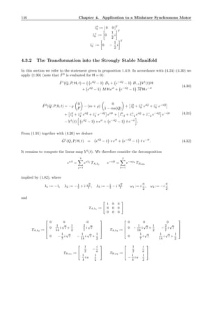 146 Chapter 4. Application to a Miniature Synchronous Motor
˜z0
0 := [ 0 0 ]T
˜z+
0 := 0
1
2
i
T
˜z−
0 := 0 −
1
2
i
T
4.3.2 The Transformation into the Strongly Stable Manifold
In this section we refer to the statement given in proposition 1.4.9. In accordance with (4.24)–(4.30) we
apply (1.90) (note that ˆF2
is evaluated for H = 0):
ˆF1
(Q, P, H, t) = eiQ
− 1 B1 + e−iQ
− 1 B−1 V1
(t) H
+ eiQ
− 1 M H eit
+ e−iQ
− 1 M H e−it
(4.30)
ˆF2
(Q, P, 0, t) = −̺
0
P
− (m + ̺)
0
1 − cos(Q)
+ ˜z0
0 + ˜z+
0 eiQ
+ ˜z−
0 e−iQ
+ ˜z0
2 + ˜z+
2 eiQ
+ ˜z−
2 e−iQ
ei2t
+ ˜z0
−2 + ˜z+
−2 eiQ
+ ˜z−
−2 e−iQ
e−i2t
− V1
(t) eiQ
− 1 v eit
+ e−iQ
− 1 ¯v e−it
.
(4.31)
From (1.91) together with (4.26) we deduce
ˆG1
(Q, P, H, t) = eiQ
− 1 v eit
+ e−iQ
− 1 ¯v e−it
. (4.32)
It remains to compute the linear map V1
(t). We therefore consider the decomposition
esA
=
3
j=1
esλj
TA,λj e−sB
=
2
k=1
e−sωk
TB,ωk
implied by (1.82), where
λ1 := −1, λ2 := −1
2 + i
√
7
2 , λ3 := −1
2 − i
√
7
2 ω1 := i
a
2
, ω2 := −i
a
2
and
TA,λ1 :=


1 0 0
0 0 0
0 0 0


TA,λ2 :=





0 0 0
0
1
14
i
√
7 +
1
2
2
7
i
√
7
0 −
1
7
i
√
7 −
1
14
i
√
7 +
1
2





TA,λ3 :=





0 0 0
0 −
1
14
i
√
7 +
1
2
−
2
7
i
√
7
0
1
7
i
√
7
1
14
i
√
7 +
1
2





TB,ω1 :=



1
2
−
i
a
1
4
i a
1
2


 TB,ω2 :=



1
2
i
a
−
1
4
i a
1
2



 