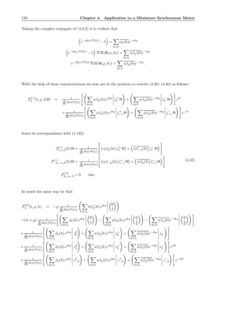 150 Chapter 4. Application to a Miniature Synchronous Motor
Taking the complex conjugate of (4.3.3) it is evident that
e−i˜q(ϕ,P(h))
− 1 =
k∈Z
αk(h)e−ikϕ
e−i˜q(ϕ,P(h))
− 1 ∇H(Φ(ϕ, h)) =
k∈Z
αβk(h)e−ikϕ
e−i˜q(ϕ,P(h))
∇H(Φ(ϕ, h)) =
k∈Z
aβk(h)e−ikϕ
.
With the help of these representations we now are in the position to rewrite (4.38)–(4.40) as follows:
F1,1
3 (t, ϕ, h)H := 1
d
dh H(0,P(h))
k∈Z
αβk(h) eikϕ
ζ+
1 H +
k∈Z
αβk(h)e−ikϕ
ζ−
1 H eit
+ 1
d
dh H(0,P(h))
k∈Z
αβk(h) eikϕ
ζ+
−1 H +
k∈Z
αβk(h)e−ikϕ
ζ−
−1 H e−it
hence in correspondance with (1.142)
F1,1
k,1,3(h) H = 1
d
dh H(0,P(h))
αβk(h)| ζ+
1 H + αβ−k(h) ζ−
1 H
F1,1
−k,−1,3(h) H = 1
d
dh H(0,P(h))
αβ−k(h) ζ+
−1 H + αβk(h) ζ−
−1 H
F1,0
k1,n1,3 = 0 else.
(4.42)
In much the same way we ﬁnd
F2,0
3 (t, ϕ, h) := −̺ 1
d
dh H(0,P(h))
k∈Z
bβk(h) eikϕ 0
1
−(m + ̺) 1
d
dh H(0,P(h))
k∈Z
βk(h) eikϕ 0
1
−
k∈Z
aβk(h) eikϕ 0
1
2
−
k∈Z
aβk(h)e−ikϕ 0
1
2
+ 1
d
dh H(0,P(h))
k∈Z
βk(h) eikϕ
z0
0 +
k∈Z
aβk(h) eikϕ
z+
0 +
k∈Z
aβk(h)e−ikϕ
z−
0
+ 1
d
dh H(0,P(h))
k∈Z
βk(h) eikϕ
z0
2 +
k∈Z
aβk(h) eikϕ
z+
2 +
k∈Z
aβk(h)e−ikϕ
z−
2 ei2t
+ 1
d
dh H(0,P(h))
k∈Z
βk(h) eikϕ
z0
−2 +
k∈Z
aβk(h) eikϕ
z+
−2 +
k∈Z
aβk(h)e−ikϕ
z−
−2 e−i2t
 
