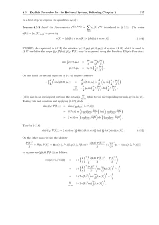 4.3. Explicit Formulae for the Reduced System, Following Chapter 1 157
In a ﬁrst step we express the quantities ak(h) :
Lemma 4.3.3 Recall the Fourierseries ei˜q(ϕ,P(h))
=
k∈Z
ak(h) eikϕ
introduced in (4.3.3). The series
a(h) := (ak(h))k∈Z is given by
a(h) = (dn(h) + iκsn(h)) ∗ (dn(h) + iκsn(h)) . (4.51)
PROOF: As explained in (4.17) the solution (q(t; 0, p0), p(t; 0, p0)) of system (4.16) which is used in
(4.37) to deﬁne the maps ˜q(ϕ, P(h)), ˜p(ϕ, P(h)) may be expressed using the Jacobian Elliptic Function :
sin(1
2 q(t; 0, p0)) =
p0
a
sn
a
2
t;
p0
a
p(t; 0, p0) = p0 cn
a
2
t;
p0
a
.
On one hand the second equation of (4.16) implies therefore
−
a
2
2
sin(q(t; 0, p0)) =
d
dt
p(t; 0, p0) =
d
dt
p0 cn
a
2
t;
p0
a
BF
=
731.02
−
a
2
p0 sn
a
2
t;
p0
a
dn
a
2
t;
p0
a
.
(Here and in all subsequent sections the notation
BF
=
731.02
refers to the corresponding formula given in [2]).
Taking this last equation and applying (4.37) yields
sin(˜q(ϕ, P(h))) = sin(q( ϕ
Ω(P(h)) ; 0, P(h)))
= 2
a P(h) sn a
2
ϕ
Ω(P(h)) ; P(h)
a dn a
2
ϕ
Ω(P(h)) ; P(h)
a
= 2 κ(h) sn a
2
ϕ
Ω(P(h)) ; P(h)
a dn a
2
ϕ
Ω(P(h)) ; P(h)
a .
Thus by (4.18)
sin(˜q(ϕ, P(h))) = 2 κ(h) sn ϕ
2π 4 K(κ(h)); κ(h) dn ϕ
2π 4 K(κ(h)); κ(h) . (4.52)
On the other hand we use the identity
P(h)
2
2
= H(0, P(h)) = H(q(t; 0, P(h)), p(t; 0, P(h))) =
p(t; 0, P(h))2
2
+
a
2
2
(1 − cos(q(t; 0, P(h))))
to express cos(q(t; 0, P(h))) as follows:
cos(q(t; 0, P(h))) = 1 +
2
a
2
p(t; 0, P(h))2
2
−
P(h)
2
2
= 1 +
2
a
2
P(h)2
2
cn
a
2
t; κ(h)
2
− 1
= 1 + 2 κ(h)
2
cn
a
2
t; κ(h)
2
− 1
BF
=
121.00
1 − 2 κ(h)2
sn
a
2
t; κ(h)
2
,
 