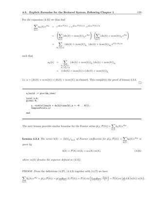 4.3. Explicit Formulae for the Reduced System, Following Chapter 1 159
For the expansion (4.42) we thus ﬁnd
k∈Z
ak(h) eikϕ
= ei˜q(ϕ,P(h))
= ei˜q(ϕ,P(h))/2
· ei˜q(ϕ,P(h))/2
=
k∈Z
(dn(h) + iκsn(h))k eikϕ
·
k∈Z
(dn(h) + iκsn(h))k eikϕ
=
k1,k2∈Z
(dn(h) + iκsn(h))k1
(dn(h) + iκsn(h))k2
ei(k1+k2)ϕ
such that
ak(h) =
k1,k2∈Z
k1+k2=k
(dn(h) + iκsn(h))k1
(dn(h) + iκsn(h))k2
= ((dn(h) + iκsn(h)) ∗ (dn(h) + iκsn(h)))k
i.e. a = (dn(h) + iκsn(h)) ∗ (dn(h) + iκsn(h)) as claimed. This completes the proof of lemma 4.3.3.
a_build := proc(dn,iksn)
local u,k;
global M;
u :=table([seq(k = dn[k]+iksn[k],k = -M .. M)]);
ComplexFold(u,u)
end
The next lemma provides similar formulae for the Fourier series ˜p(ϕ, P(h)) =
k∈Z
bk(h) eikϕ
.
Lemma 4.3.4 The series b(h) := (b(h)k)k∈Z of Fourier coeﬃcients for ˜p(ϕ, P(h)) =
k∈Z
bk(h) eikϕ
is
given by
b(h) = P(h) cn(h) = a κ(h) cn(h), (4.55)
where cn(h) denotes the sequence deﬁned in (4.51).
PROOF: From the deﬁnitions (4.37), (4.3.3) together with (4.17) we have
k∈Z
bk(h) eikϕ
= ˜p(ϕ, P(h)) = p( ϕ
Ω(P(h)) , 0, P(h)) = P(h) cn a
2
ϕ
Ω(P(h)) ; P(h)
a = P(h) cn ϕ
2π 4 K(κ(h)); κ(h) .
 