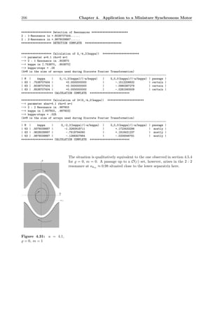 206 Chapter 4. Application to a Miniature Synchronous Motor
******************* Detection of Resonances ***********************
2 : 1-Resonance in +.8038707404......
2 : 2-Resonance in +.9878039867......
******************* DETECTION COMPLETE ***********************
******************* Calculation of G_-k,2(kappa)| ***********************
--> parameter a=4.1 rho=0 m=1
--> 2 : 1 Resonance in .803870
--> kappa in [.753870, .853870]
--> kappa-steps = .05
(4*M is the size of arrays used during Discrete Fourier Transformation)
-------------------------------------------------------------------------------------------
| M | kappa | G_-1,2(kappa)/(-a/kappa) | G_0,0(kappa)/(-a/kappa) | passage |
| 63 | .7538707404 | +0.0000000000 | -.1512206632 | certain |
| 63 | .8038707404 | +0.0000000000 | -.0980387279 | certain |
| 63 | .8538707404 | +0.0000000000 | -.0281560509 | certain |
******************** CALCULATION COMPLETE *************************
******************* Calculation of 2*|G_-k,2(kappa)| ***********************
--> parameter abar=4.1 rho=0 m=1
--> 2 : 2 Resonance in .987803
--> kappa in [.937803, .987803]
--> kappa-steps = .025
(4*M is the size of arrays used during Discrete Fourier Transformation)
-------------------------------------------------------------------------------------------
| M | kappa | G_-2,2(kappa)/(-a/kappa) | G_0,0(kappa)/(-a/kappa) | passage |
| 63 | .9378039867 | -1.3260918711 | +.1723433298 | mostly |
| 63 | .9628039867 | -.7919794060 | +.1918431237 | mostly |
| 63 | .9878039867 | -.1268307864 | -.0209346791 | mostly |
******************** CALCULATION COMPLETE *************************
The situation is qualitatively equivalent to the one observed in section 4.5.4
P
P=-1
Q
Figure 4.31: a = 4.1,
̺ = 0, m = 1
for ̺ = 0, m = 0. A passage up to a O(ε) set, however, arises in the 2 : 2
resonance at κkm ≈ 0.98 situated close to the lower separatrix here.
 