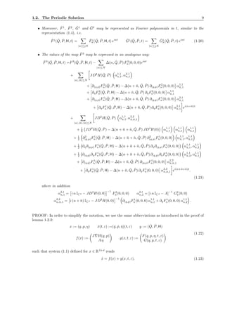 1.2. The Periodic Solution 9
• Moreover, ˇF1
, ˇF2
, ˇG1
and ˇG2
may be represented as Fourier polynomials in t, similar to the
representation (1.4), i.e.
ˇFj
( ˇQ, ˇP, H, t) =
|n|≤jN
ˇFj
n( ˇQ, ˇP, H, t) eint ˇGj
( ˇQ, ˇP, t) =
|n|≤jN
ˇGj
n( ˇQ, ˇP, t) eint
(1.20)
• The values of the map ˇF3
may be expressed in an analogous way:
ˇF3
( ˇQ, ˇP, H, t) =F3
( ˇQ, ˇP, H, t) −
|n|≤N
∆(n, ˇQ, ˇP) F3
n(0, 0, 0)eint
+
|n|,|¯n|≤N
JD3
H( ˇQ, ˇP) α1,1
n,1, α2,1
¯n,1
+ ∂(q,p)F2
n( ˇQ, ˇP, H) − ∆(n + ¯n, ˇQ, ˇP) ∂(q,p)F2
n(0, 0, 0) α1,1
¯n,1
+ ∂ηF2
n( ˇQ, ˇP, H) − ∆(n + ¯n, ˇQ, ˇP) ∂ηF2
n(0, 0, 0) α1,1
¯n,1
+ ∂(q,p)F1
n( ˇQ, ˇP, H) − ∆(n + ¯n, ˇQ, ˇP) ∂(q,p)F1
n(0, 0, 0) α2,1
¯n,1
+ ∂ηF1
n( ˇQ, ˇP, H) − ∆(n + ¯n, ˇQ, ˇP) ∂ηF1
n(0, 0, 0) α2,1
¯n,1 ei(n+¯n)t
+
|n|,|¯n|,|˜n|≤N
JD3
H( ˇQ, ˇP) α1,1
n,1, α2,2
¯n,˜n,1
+ 1
6 JD4
H( ˇQ, ˇP) − ∆(n + ¯n + ˜n, ˇQ, ˇP) JD4
H(0) α1,1
n,1 α1,1
¯n,1 α1,1
˜n,1
+ 1
2 ∂2
(q,p)F1
n( ˇQ, ˇP, H) − ∆(n + ¯n + ˜n, ˇQ, ˇP) ∂2
(q,p)F1
n(0, 0, 0) α1,1
¯n,1, α1,1
˜n,1
+ 1
2 ∂η∂(q,p)F1
n( ˇQ, ˇP, H) − ∆(n + ¯n + ˜n, ˇQ, ˇP) ∂η∂(q,p)F1
n(0, 0, 0) α1,1
˜n,1, α1,1
¯n,2
+ 1
2 ∂(q,p)∂ηF1
n( ˇQ, ˇP, H) − ∆(n + ¯n + ˜n, ˇQ, ˇP) ∂(q,p)∂ηF1
n(0, 0, 0) α1,1
˜n,2, α1,1
¯n,1
+ ∂(q,p)F1
n( ˇQ, ˇP, H) − ∆(n + ¯n, ˇQ, ˇP) ∂(q,p)F1
n (0, 0, 0) α2,2
¯n,˜n,1
+ ∂ηF1
n( ˇQ, ˇP, H) − ∆(n + ¯n, ˇQ, ˇP) ∂ηF1
n(0, 0, 0) α2,2
¯n,˜n,1 ei(n+¯n+˜n)t
.
(1.21)
where in addition
α2,1
n,1 = i n IC 2 − JD2
H(0, 0)
−1
F2
n(0, 0, 0) α2,1
n,2 = [i n IC d − A]
−1
G2
n(0, 0)
α2,2
n,¯n,1 = i (n + ¯n) IC 2 − JD2
H(0, 0)
−1
∂(q,p)F1
n(0, 0, 0) α1,1
n,1 + ∂ηF1
n(0, 0, 0) α1,1
n,2 .
PROOF: In order to simplify the notation, we use the same abbreviations as introduced in the proof of
lemma 1.2.2:
x := (q, p, η) ˇx(t, ε) :=(ˇq, ˇp, ˇη)(t, ε) y := ( ˇQ, ˇP, H)
f(x) :=
J∇H(q, p)
A η
g(x, t, ε) :=
F(q, p, η, t, ε)
G(q, p, t, ε)
(1.22)
such that system (1.1) deﬁned for x ∈ R2+d
reads
˙x = f(x) + g(x, t, ε). (1.23)
 