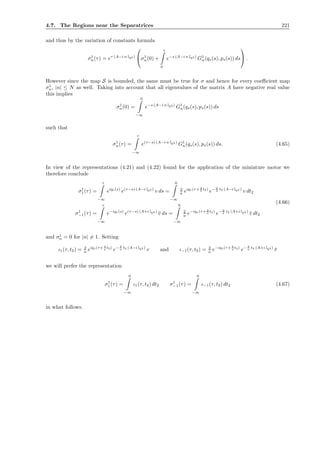 4.7. The Regions near the Separatrices 221
and thus by the variation of constants formula
σ1
n(τ) = eτ (A−i n IR3 )

σ1
n(0) +
τ
0
e−s (A−i n IR3 )
G1
n(qs(s), ps(s)) ds

 .
However since the map S is bounded, the same must be true for σ and hence for every coeﬃcient map
σ1
n, |n| ≤ N as well. Taking into account that all eigenvalues of the matrix A have negative real value
this implies
σ1
n(0) =
0
−∞
e−s (A−i n IR3 )
G1
n(qs(s), ps(s)) ds
such that
σ1
n(τ) =
τ
−∞
e(τ−s) (A−i n IR3 )
G1
n(qs(s), ps(s)) ds. (4.65)
In view of the representations (4.21) and (4.22) found for the application of the miniature motor we
therefore conclude
σ1
1(τ) =
τ
−∞
eiqs(s)
e(τ−s) (A−i IR3 )
v ds =
0
−∞
2
a eiqs(τ+ 2
a t2)
e− 2
a t2 (A−i IR3 )
v dt2
σ1
−1(τ) =
τ
−∞
e−iqs(s)
e(τ−s) (A+i IR3 )
¯v ds =
0
−∞
2
a e−iqs(τ+ 2
a t2)
e− 2
a t2 (A+i IR3 )
¯v dt2
(4.66)
and σ1
n = 0 for |n| = 1. Setting
ι1(τ, t2) = 2
a eiqs(τ+ 2
a t2)
e− 2
a t2 (A−i IR3 )
v and ι−1(τ, t2) = 2
a e−iqs(τ+ 2
a t2)
e− 2
a t2 (A+i IR3 )
¯v
we will prefer the representation
σ1
1(τ) =
0
−∞
ι1(τ, t2) dt2 σ1
−1(τ) =
0
−∞
ι−1(τ, t2) dt2 (4.67)
in what follows.
 
