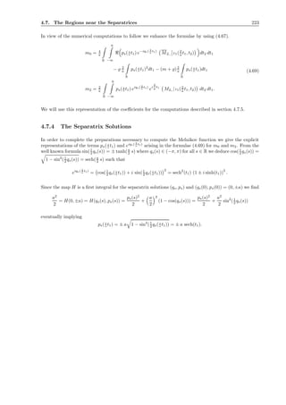 4.7. The Regions near the Separatrices 223
In view of the numerical computations to follow we enhance the formulae by using (4.67).
m0 = 4
a
R
0
−∞
ℜ ps(2
a t1) e−iqs( 2
a t1)
M2,. ι1(2
a t1, t2) dt2 dt1
− ̺ 2
a
R
ps(2
a t1)2
dt1 − (m + ̺)2
a
R
ps(2
a t1)dt1
m2 = 2
a
R
0
−∞
ps(2
a t1) eiqs( 2
a t1)
ei
4
a t1
M2,.| ι1(2
a t1, t2) dt2 dt1.
(4.69)
We will use this representation of the coeﬃcients for the computations described in section 4.7.5.
4.7.4 The Separatrix Solutions
In order to complete the preparations necessary to compute the Melnikov function we give the explicit
representations of the terms ps(2
a t1) and eiqs( 2
a t1)
arising in the formulae (4.69) for m0 and m2. From the
well known formula sin(1
2 qs(s)) = ± tanh(a
2 s) where qs(s) ∈ (−π, π) for all s ∈ R we deduce cos(1
2 qs(s)) =
1 − sin2
(1
2 qs(s)) = sech(a
2 s) such that
eiqs( 2
a t1)
= cos(1
2 qs(2
a t1)) + i sin(1
2 qs(2
a t1))
2
= sech2
(t1) (1 ± i sinh(t1))
2
.
Since the map H is a ﬁrst integral for the separatrix solutions (qs, ps) and (qs(0), ps(0)) = (0, ±a) we ﬁnd
a2
2
= H(0, ±a) = H(qs(s), ps(s)) =
ps(s)2
2
+
a
2
2
(1 − cos(qs(s))) =
ps(s)2
2
+
a2
2
sin2
(1
2 qs(s))
eventually implying
ps(2
a t1) = ± a 1 − sin2
(1
2 qs(2
a t1)) = ± a sech(t1).
 