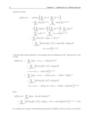 14 Chapter 1. Reduction to a Planar System
equation of (1.35):
1
2 ∂2
ε
˜f(y, t, 0) = 1
2 D2
f(y)


|n|≤N
α1,1
n eint
,
|¯n|≤N
α1,1
¯n ei¯nt


+
|n|≤N
Df(y) α2,1
n eint
+
|n|,|¯n|≤N
Df(y) α2,2
n,¯n ei(n+¯n)t
+


|n|≤N
Dg1
n(y) eint




|¯n|≤N
α1,1
¯n ei¯nt

 +
|n|≤N
g2
n(y)eint
−
|n|≤N
i n α2,1
n eint
−
|n|,|¯n|≤N
i (n + ¯n) α2,2
n,¯n ei(n+¯n)t
=
|n|≤N
Df(y) α2,1
n + g2
n(y) − i n α2,1
n eint
+
|n|,|¯n|≤N
1
2 D2
f(y) α1,1
n , α1,1
¯n + Df(y) α2,2
n,¯n + Dg1
n(y) α1,1
¯n
−i (n + ¯n) α2,2
n,¯n ei(n+¯n)t
.
Using the abbreviations deﬁned in (1.43) together with the deﬁnitions of α2,1
n , α2,2
n,¯n given in (1.40)
we ﬁnd
1
2 ∂2
ε
˜f(y, t, 0) =
|n|≤N
g2
n(y) − [i n IC 2+d − Df(y)] α2,1
n eint
+
|n|,|¯n|≤N
1
2 D2
f(y) α1,1
n , α1,1
¯n + Dg1
n(y) α1,1
¯n
− [i (n + ¯n) IC 2+d − Df(y)] α2,2
n,¯n ei(n+¯n)t
=
|n|≤N
g2
n(y) − [i n IC 2+d − Df(y)] [i n IC 2+d − Df(0)]
−1
g2
n(0) eint
+
|n|,|¯n|≤N
1
2 D2
f(y) α1,1
n , α1,1
¯n + Dg1
n(y) α1,1
¯n
− [i (n + ¯n) IC 2+d − Df(y)] [i (n + ¯n) IC 2+d − Df(0)]
−1
Dg1
n(0) α1,1
¯n ei(n+¯n)t
hence
1
2 ∂2
ε
˜f(y, t, 0) =
|n|≤N
g2
n(y) − M(n, ˇQ, ˇP) g2
n(0) eint
+
|n|,|¯n|≤N
1
2 D2
f(y) α1,1
n , α1,1
¯n + Dg1
n(y) − M(n + ¯n, ˇQ, ˇP)Dg1
n(0) α1,1
¯n ei(n+¯n)t
. (1.45)
In a similar way we deduce the following representation of 1
6 ∂3
ε
˜f(y, t, 0) from (1.24), (1.41) and the
 