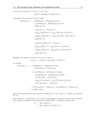 1.4. The Strongly Stable Manifold of the Equilibrium Point 33
we ﬁnd ˆF to be of class Cr+7
(since V ∈ Cr+7
) and
( ˙Q, ˙P) = J∇H(Q, P) + ˆF(Q, P, H, t, ε).
Expanding ˆF with respect to V(t, H, ε) yields
ˆF(Q, P, H, t, ε) = JD2
H(Q, P) − JD2
H(0, 0) V(t, H, ε)
+1
2 JD3
H(Q, P) − JD3
H(0, 0) V(t, H, ε)[2]
+O(V(t, H, ε)[3]
)
+ ˇF(Q, P, H, t, ε) − ˇF(0, 0, H, t, ε)
+ ∂( ˇQ, ˇP )
ˇF(Q, P, H, t, ε) − ∂( ˇQ, ˇP )
ˇF(0, 0, H, t, ε) V(t, H, ε)
+1
2 ∂2
( ˇQ, ˇP )
ˇF(Q, P, H, t, ε) − ∂2
( ˇQ, ˇP )
ˇF(0, 0, H, t, ε) V(t, H, ε)[2]
+O(V(t, H, ε)[3]
)
−∂HV(t, H, ε) ˇG(Q, P, t, ε) − ˇG(0, 0, t, ε)
+ ∂( ˇQ, ˇP )
ˇG(Q, P, t, ε) − ∂( ˇQ, ˇP )
ˇG(0, 0, t, ε) V(t, H, ε)
+1
2 ∂2
( ˇQ, ˇP )
ˇG(Q, P, t, ε) − ∂2
( ˇQ, ˇP )
ˇG(0, 0, t, ε) V(t, H, ε)[2]
+O(V(t, H, ε)[3]
) .
Plugging in the expansion of V(t, H, ε) as given in (1.80), i.e.
V(t, H, ε) = ε V1
(t)H + ε2
V2
(t, H) H + ε3
V3
(t, H, ε),
we conclude
ˆF(Q, P, H, t, ε) = ε JD2
H(Q, P) − JD2
H(0, 0) V1
(t) H
+ ˇF1
(Q, P, H, t) − ˇF1
(0, 0, H, t)
+ε2
JD2
H(Q, P) − JD2
H(0, 0) V2
(t, H) H
+1
2 JD3
H(Q, P) − JD3
H(0, 0) V1
(t) H
[2]
+ ˇF2
(Q, P, H, t) − ˇF2
(0, 0, H, t)
+ ∂( ˇQ, ˇP )
ˇF1
(Q, P, H, t) − ∂( ˇQ, ˇP )
ˇF1
(0, 0, H, t) V1
(t) H
−V1
(t) ˇG1
(Q, P, t) − ˇG1
(0, 0, t)
+ε3 ˇF3
(Q, P, 0, t) − ˇF3
(0, 0, 0, t) − V1
(t) ˇG2
(Q, P, t) − ˇG2
(0, 0, t)
+ε3
O(H) + O(ε4
).
(Take into account that the terms included in O(V(t, H, ε)[3]
) are of order ε3
or higher and vanish for
H = 0).
Since D3
H(0, 0) = 0, ˇF3
(0, 0, 0, t) = 0 (cf. GA 1.1b, proposition 1.2.4) the formulae (1.90), (1.92) given
in the claim are established. The representation of ˆG(Q, P, H, t, ε) is found in an easier way :
˙H = A H + ˇG( ˇQ, ˇP, t, ε)
= A H + ˇG((Q, P) + V(t, H, ε), t, ε).
 