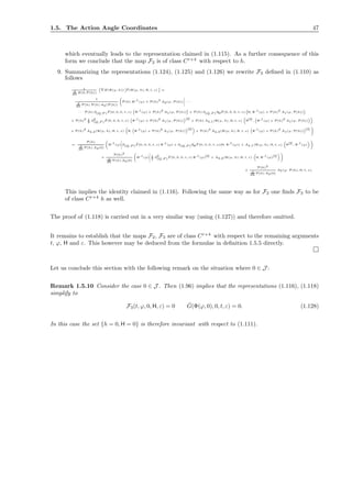 1.5. The Action Angle Coordinates 47
which eventually leads to the representation claimed in (1.115). As a further consequence of this
form we conclude that the map F2 is of class Cr+4
with respect to h.
9. Summarizing the representations (1.124), (1.125) and (1.126) we rewrite F3 deﬁned in (1.110) as
follows
1
d
dh
H(0,P(h))
∇H(Φ(ϕ, h)) ˆF (Φ(ϕ, h), H, t, ε) =
1
d
dh
P(h) P(h) A3(P(h))
P(h) H
,1
(ϕ) + P(h)
3
A2(ϕ, P(h)) · · ·
· · · P(h) ∂(Q,P )
ˆF (0, 0, 0, t, ε) Φ
,1
(ϕ) + P(h)
2
A1(ϕ, P(h)) + P(h) ∂(Q,P )∂H
ˆF (0, 0, 0, t, ε) H, Φ
,1
(ϕ) + P(h)
2
A1(ϕ, P(h))
+ P(h)
2 1
2
∂
2
(Q,P )
ˆF (0, 0, 0, t, ε) Φ
,1
(ϕ) + P(h)
2
A1(ϕ, P(h))
[2]
+ P(h) A4,1(Φ(ϕ, h), H, t, ε) H
[2]
, Φ
,1
(ϕ) + P(h)
2
A1(ϕ, P(h))
+ P(h)
2
A4,2(Φ(ϕ, h), H, t, ε) H, Φ
,1
(ϕ) + P(h)
2
A1(ϕ, P(h))
[2]
+ P(h)
3
A4,3(Φ(ϕ, h), H, t, ε) Φ
,1
(ϕ) + P(h)
2
A1(ϕ, P(h))
[3]
=:
P(h)
d
dh
P(h) A3(0)
H
,1
(ϕ) ∂(Q,P )
ˆF (0, 0, 0, t, ε) Φ
,1
(ϕ) + ∂(Q,P )∂H
ˆF (0, 0, 0, t, ε)(H, Φ
,1
(ϕ)) + A4,1(Φ(ϕ, h), H, t, ε) H
[2]
, Φ
,1
(ϕ)
+
P(h)2
d
dh
P(h) A3(0)
H,1(ϕ) 1
2
∂2
(Q,P )
ˆF (0, 0, 0, t, ε) Φ,1(ϕ)[2] + A4,2(Φ(ϕ, h), H, t, ε) H, Φ,1(ϕ)[2]
+
P(h)3
d
dh
P(h) A3(0)
A7(ϕ, P(h), H, t, ε).
This implies the identity claimed in (1.116). Following the same way as for F2 one ﬁnds F3 to be
of class Cr+4
h as well.
The proof of (1.118) is carried out in a very similar way (using (1.127)) and therefore omitted.
It remains to establish that the maps F2, F3 are of class Cr+4
with respect to the remaining arguments
t, ϕ, H and ε. This however may be deduced from the formulae in deﬁnition 1.5.5 directly.
Let us conclude this section with the following remark on the situation where 0 ∈ J :
Remark 1.5.10 Consider the case 0 ∈ J . Then (1.96) implies that the representations (1.116), (1.118)
simplify to
F3(t, ϕ, 0, H, ε) = 0 ˆG(Φ(ϕ, 0), 0, t, ε) = 0. (1.128)
In this case the set {h = 0, H = 0} is therefore invariant with respect to (1.111).
 