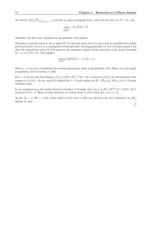 54 Chapter 1. Reduction to a Planar System
the matrix ∂xj f0
i ∞ i,j=1...n
is already in upper triangular form, such that we may set P := IR3 and
max
i=1...n
ξ∈Rn
−∂xi f0
i (ξ) = 0.
Therefore the ﬁrst case considered in proposition 1.6.3 applies.
Choosing a suitable norm in the y–space Rd
(in fact the same norm as one needs to establish the results
given in section 1.4.1) it is a consequence of the fact that A is diagonalizable (cf. GA 1.2) and remark 1.6.2
that the logarithmic norm of A is equal to the maximal realpart of the spectrum σ(A), hence bounded
by −c0 (cf. GA 1.2). This implies
− max
|y|≤̺
µ Dg0
(y) = −µ (A) ≥ c0.
Since c0 > 0 we have established the second assumption made in proposition 1.6.3. Hence we may apply
proposition 1.6.3 to system (1.139).
For ε = 0 we see that the subspace (t, ϕ, h, H) ∈ R3+d
H = 0 is attractive (GA 1.2) and invariant with
respect to (1.111). As the map S is deﬁned for ε = 0 and unique on R3
× BRd (̺), S(t, ϕ, h, 0) = 0 must
therefore hold.
In an analogous way the results found in remark 1.5.10 imply that (t, ϕ, h, H) ∈ R3+d
h = 0, H = 0 is
invariant if 0 ∈ J . Hence in this situation we deduce from (1.131 e) that S(t, ϕ, 0, ε) = 0.
As for |h| < ̺, |H| < ̺ the vector ﬁelds (1.111) and (1.139) are identical the last statement on M ̺
follows at once.
 