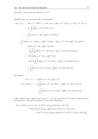 1.6. The Attractive Invariant Manifold 59
where Φ,1
(ϕ) denotes the map deﬁned in (1.117).
PROOF: Since 0 ∈ J we have P(0) = 0 and therefore
S(t, ϕ, h, ε) = S(t, ϕ, P−1
(P(h)) , ε) = S(t, ϕ, 0, ε) + S(t, ϕ, P−1
(P(h)) , ε) − S(t, ϕ, P−1
(0) , ε)
= 0 +
1
0
d
dσ
S(t, ϕ, P−1
(σ P(h)) , ε) dσ
=
1
0
∂hS(t, ϕ, P−1
(0) , ε) d
dh P−1
(0) dσ P(h)
+
1
0
∂hS(t, ϕ, P−1
(σ P(h)) , ε) d
dh P−1
(σ P(h)) − ∂hS(t, ϕ, P−1
(0) , ε) d
dh P−1
(0) dσ P(h)
= ∂hS(t, ϕ, P−1
(0) , ε) d
dh P−1
(0) P(h)
+
1
0
1
0
d
d¯σ
∂hS(t, ϕ, P−1
(¯σ σ P(h)) , ε) d
dh P−1
(¯σ σ P(h)) d¯σ dσ P(h)
= P(h) ∂hS(t, ϕ, P−1
(0) , ε) d
dh P−1
(0)
+P(h)2
1
0
1
0
∂2
hS(t, ϕ, P−1
(¯σ σ P(h)) , ε) d
dh P−1
(¯σ σ P(h))
2
d¯σ σ dσ
+
1
0
1
0
∂hS(t, ϕ, P−1
(¯σ σ P(h)) , ε) d2
dh2 P−1
(¯σ σ P(h)) d¯σ σ dσ
then setting
S,1
(t, ϕ, ε) := ∂hS(t, ϕ, P−1
(0) , ε) d
dh P−1
(0)
S,2
(t, ϕ, P(h), ε) :=
1
0
1
0
∂2
hS(t, ϕ, P−1
(¯σ σ P(h)) , ε) d
dh P−1
(¯σ σ P(h))
2
d¯σ σ dσ
+
1
0
1
0
∂hS(t, ϕ, P−1
(¯σ σ P(h)) , ε) d2
dh2 P−1
(¯σ σ P(h)) d¯σ σ dσ
yields (1.150) at once. Since S and P are Cr+4
, S,1
, S,2
are of class Cr+2
indeed. Substituting the
representation (1.150) into the equations (1.115) and (1.116) yields
F2(t, ϕ, h, S(t, ϕ, h, ε), ε) = Ω0 + 1
ν J Φ,1
(ϕ) ∂(Q,P )
ˆF(0, 0, 0, t, ε) Φ,1
(ϕ)
+ P(h) 1
ν J Φ,1
(ϕ) ∂(Q,P )∂H
ˆF(0, 0, 0, t, ε) S,1
(t, ϕ, ε), Φ,1
(ϕ)
+ P(h)
2 1
ν J Φ,1
(ϕ) ∂(Q,P )∂H
ˆF(0, 0, 0, t, ε) S,2
(t, ϕ, P(h), ε), Φ,1
(ϕ)
 