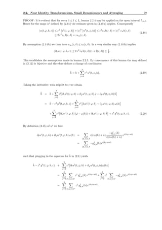 2.2. Near Identity Transformations, Small Denominators and Averaging 79
PROOF: It is evident that for every 1 ≤ l ≤ L, lemma 2.2.4 may be applied on the open interval Il,ε,δ.
Hence for the maps uj
deﬁned by (2.15) the estimate given in (2.10 a) applies. Consequently
|u(t, ϕ, h, ε)| ≤ ε2
u2
(t, ϕ, h) + |ε|
3
u3
(t, ϕ, h) ≤ ε2
c4 b(ε, δ) + |ε|
3
c4 b(ε, δ)
≤ 2 ε2
c4 b(ε, δ) =: u∞(ε, δ).
(2.18)
By assumption (2.14 b) we then have u∞(ε, δ) ≤ cI(ε, δ). In a very similar way (2.10 b) implies
|∂hu(t, ϕ, h, ε)| ≤ 2 ε2
c4 b(ε, δ) (1 + b(ε, δ)) ≤ 1
2 .
This establishes the assumptions made in lemma 2.2.5. By consequence of this lemma the map deﬁned
in (2.12) is bijective and therefore deﬁnes a change of coordinates:
¯h = h +
3
j=2
εj
uj
(t, ϕ, h). (2.19)
Taking the derivative with respect to t we obtain
˙¯h = ˙h +
3
j=2
εj
∂tuj
(t, ϕ, h) + ∂ϕuj
(t, ϕ, h) ˙ϕ + ∂huj
(t, ϕ, h) ˙h
= ˙h − ε4
g4
(t, ϕ, h, ε) +
3
j=2
εj
∂tuj
(t, ϕ, h) + ∂ϕuj
(t, ϕ, h) ω(h)
+
3
j=2
εj
∂ϕuj
(t, ϕ, h) ( ˙ϕ − ω(h)) + ∂huj
(t, ϕ, h) ˙h + ε4
g4
(t, ϕ, h, ε). (2.20)
By deﬁnition (2.15) of uj
we ﬁnd
∂tuj
(t, ϕ, h) + ∂ϕuj
(t, ϕ, h) ω(h) =
(k,n)∈J
i(k ω(h) + n)
−gj
k,n(h)
i(k ω(h) + n)
ei(kϕ+nt)
=
(k,n)∈J
−gj
k,n(h) ei(kϕ+nt)
such that plugging in the equation for ˙h in (2.1) yields
˙h − ε4
g4
(t, ϕ, h, ε) +
3
j=2
εj
∂tuj
(t, ϕ, h) + ∂ϕuj
(t, ϕ, h) ω(h)
=
3
j=2 (k,n)∈Z
εj
gj
k,n(h) ei(kϕ+nt)
+
3
j=2
εj
(k,n)∈J
−gj
k,n(h) ei(kϕ+nt)
=
3
j=2 (k,n)∈Jc
εj
gj
k,n(h) ei(kϕ+nt)
.
 