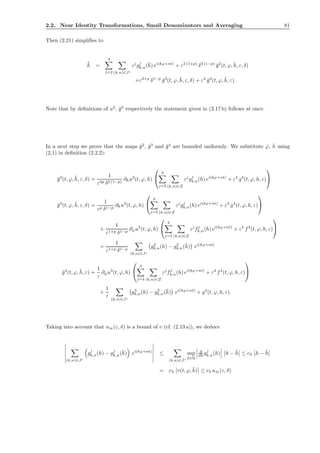 2.2. Near Identity Transformations, Small Denominators and Averaging 81
Then (2.21) simpliﬁes to
˙¯h =
3
j=2 (k,n)∈Jc
εj
gj
k,n(¯h) ei(kϕ+nt)
+ ε2 (1+p)
δ2 (1−p)
¯g2
(t, ϕ, ¯h, ε, δ)
+ε3+p
δ1−p
¯g3
(t, ϕ, ¯h, ε, δ) + ε4
¯g4
(t, ϕ, ¯h, ε).
Note that by deﬁnitions of u2
, ¯g2
respectively the statement given in (2.17 b) follows at once.
In a next step we prove that the maps ¯g2
, ¯g3
and ¯g4
are bounded uniformly. We substitute ˙ϕ, ˙h using
(2.1) in deﬁnition (2.2.2):
¯g2
(t, ϕ, ¯h, ε, δ) =
1
ε2p δ2 (1−p)
∂hu2
(t, ϕ, h)


3
j=2 (k,n)∈Z
εj
gj
k,n(h) ei(kϕ+nt)
+ ε4
g4
(t, ϕ, h, ε)


¯g3
(t, ϕ, ¯h, ε, δ) =
1
εp δ1−p
∂hu3
(t, ϕ, h)


3
j=2 (k,n)∈Z
εj
gj
k,n(h) ei(kϕ+nt)
+ ε4
g4
(t, ϕ, h, ε)


+
1
ε1+p δ1−p
∂ϕu2
(t, ϕ, h)


3
j=2 (k,n)∈Z
εj
fj
k,n(h) ei(kϕ+nt)
+ ε4
f4
(t, ϕ, h, ε)


+
1
ε1+p δ1−p
(k,n)∈Jc
g2
k,n(h) − g2
k,n(¯h) ei(kϕ+nt)
¯g4
(t, ϕ, ¯h, ε) =
1
ε
∂ϕu3
(t, ϕ, h)


3
j=2 (k,n)∈Z
εj
fj
k,n(h) ei(kϕ+nt)
+ ε4
f4
(t, ϕ, h, ε)


+
1
ε
(k,n)∈Jc
g3
k,n(h) − g3
k,n(¯h) ei(kϕ+nt)
+ g4
(t, ϕ, h, ε).
Taking into account that u∞(ε, δ) is a bound of v (cf. (2.13 a)), we deduce
(k,n)∈Jc
gj
k,n(h) − gj
k,n(¯h) ei(kϕ+nt)
≤
(k,n)∈Jc
sup
h∈R
d
dh gj
k,n(h) h − ¯h ≤ c3 h − ¯h
= c3 v(t, ϕ, ¯h) ≤ c3 u∞(ε, δ)
 