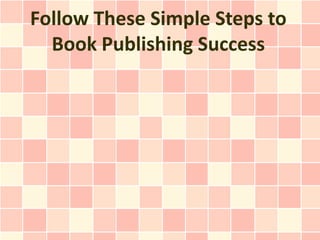 Follow These Simple Steps to Book Publishing Success