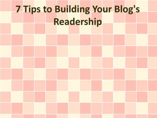 7 Tips to Building Your Blog's Readership