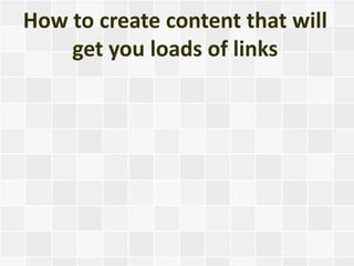 How to create content that will get you loads of links