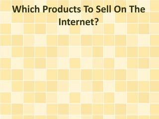 Which Products To Sell On The Internet?