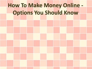 How To Make Money Online - Options You Should Know