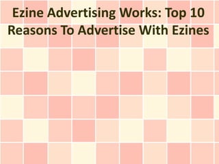Ezine Advertising Works: Top 10 Reasons To Advertise With Ezines | PPTX