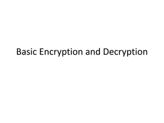 Basic Encryption and Decryption
 