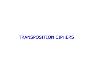 TRANSPOSITION CIPHERS
 