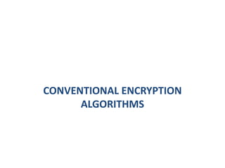 CONVENTIONAL ENCRYPTION
ALGORITHMS
 