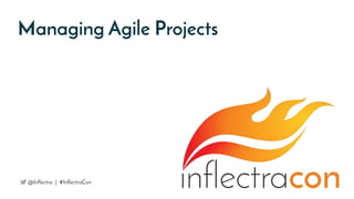 Managing Agile Projects
@Inflectra | #InflectraCon
 