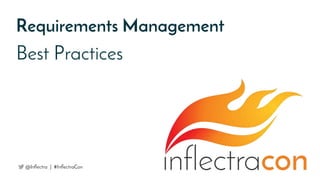 Best Practices
Requirements Management
@Inflectra | #InflectraCon
 