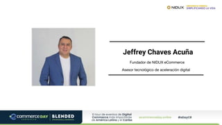 Jeffrey Chaves Acuña
Fundador de NIDUX eCommerce
Asesor tecnológico de aceleración digital
 