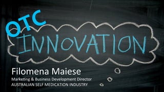 Filomena	Maiese	
Marke.ng	&	Business	Development	Director		
AUSTRALIAN	SELF	MEDICATION	INDUSTRY	
 