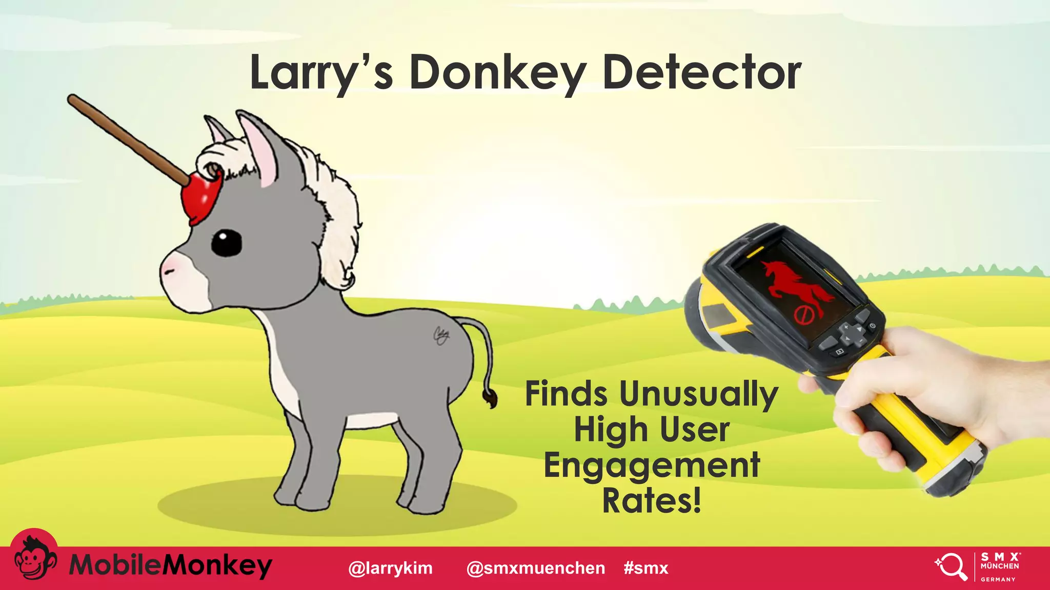 #CMCa2z @larrykim
Larry’s Donkey Detector
Finds Unusually
High User
Engagement
Rates!
@larrykim @smxmuenchen #smx
 