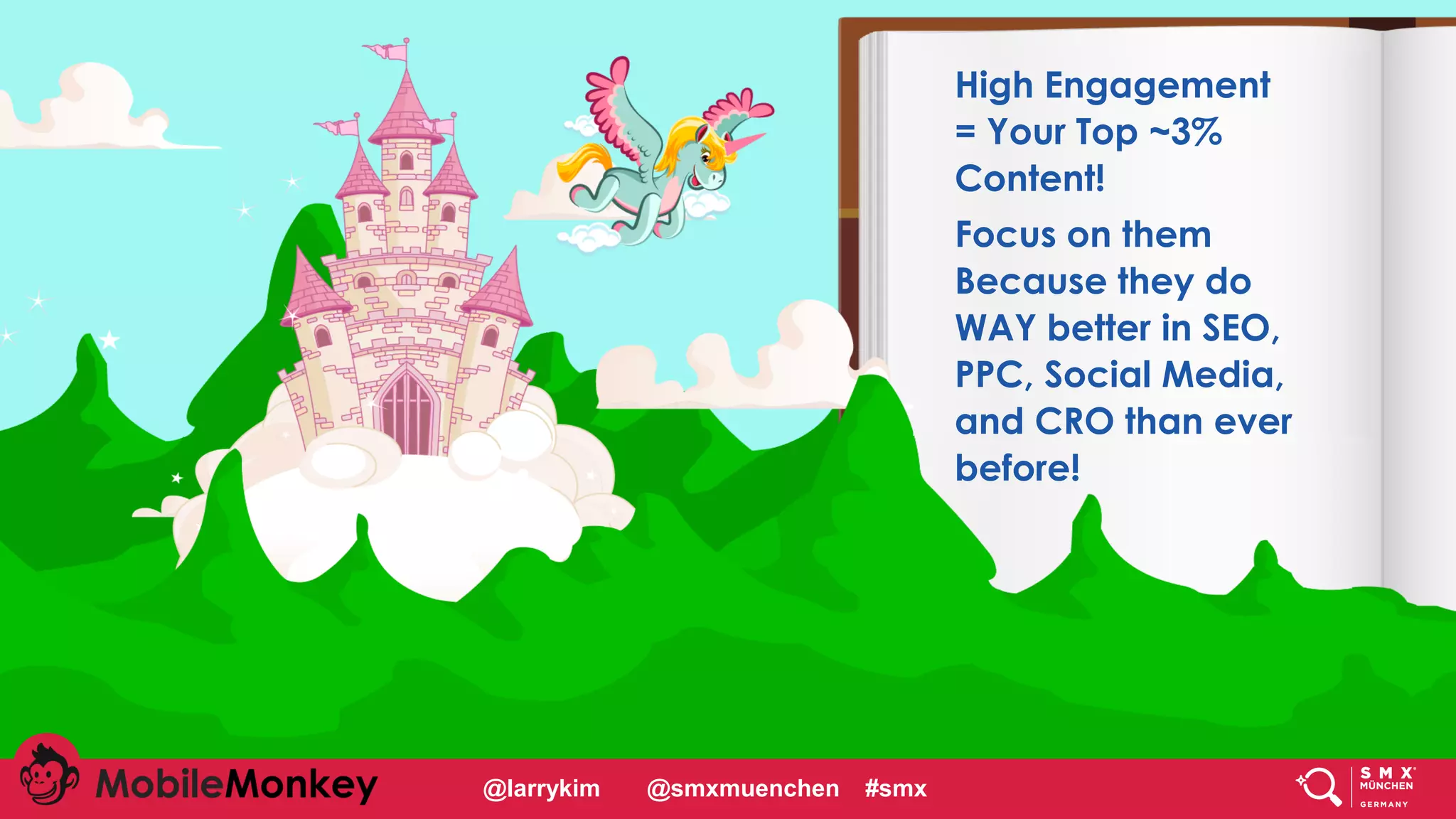 #CMCa2z @larrykim
High Engagement
= Your Top ~3%
Content!
Focus on them
Because they do
WAY better in SEO,
PPC, Social Media,
and CRO than ever
before!
@larrykim @smxmuenchen #smx
 