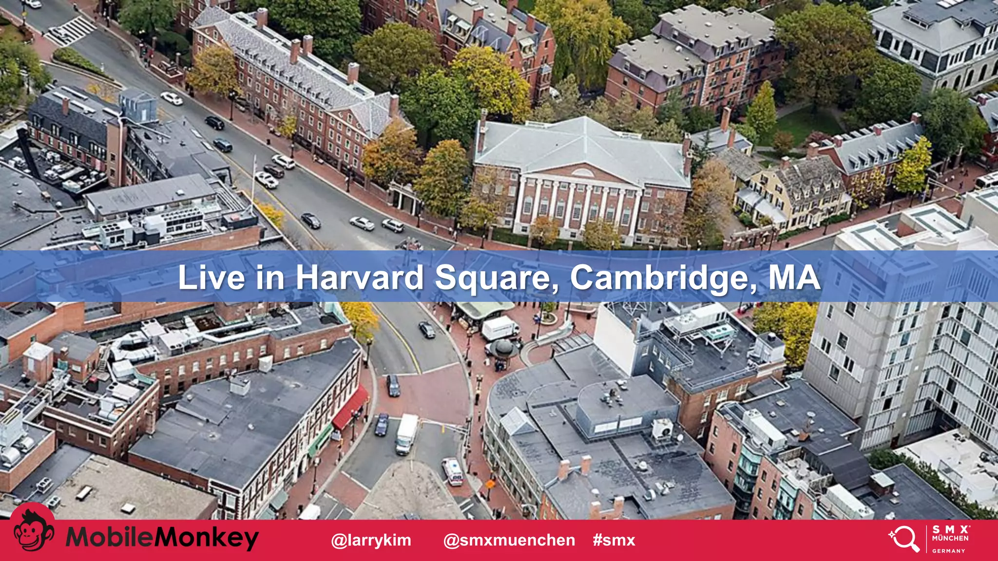 Live in Harvard Square, Cambridge, MA
@larrykim @smxmuenchen #smx
 