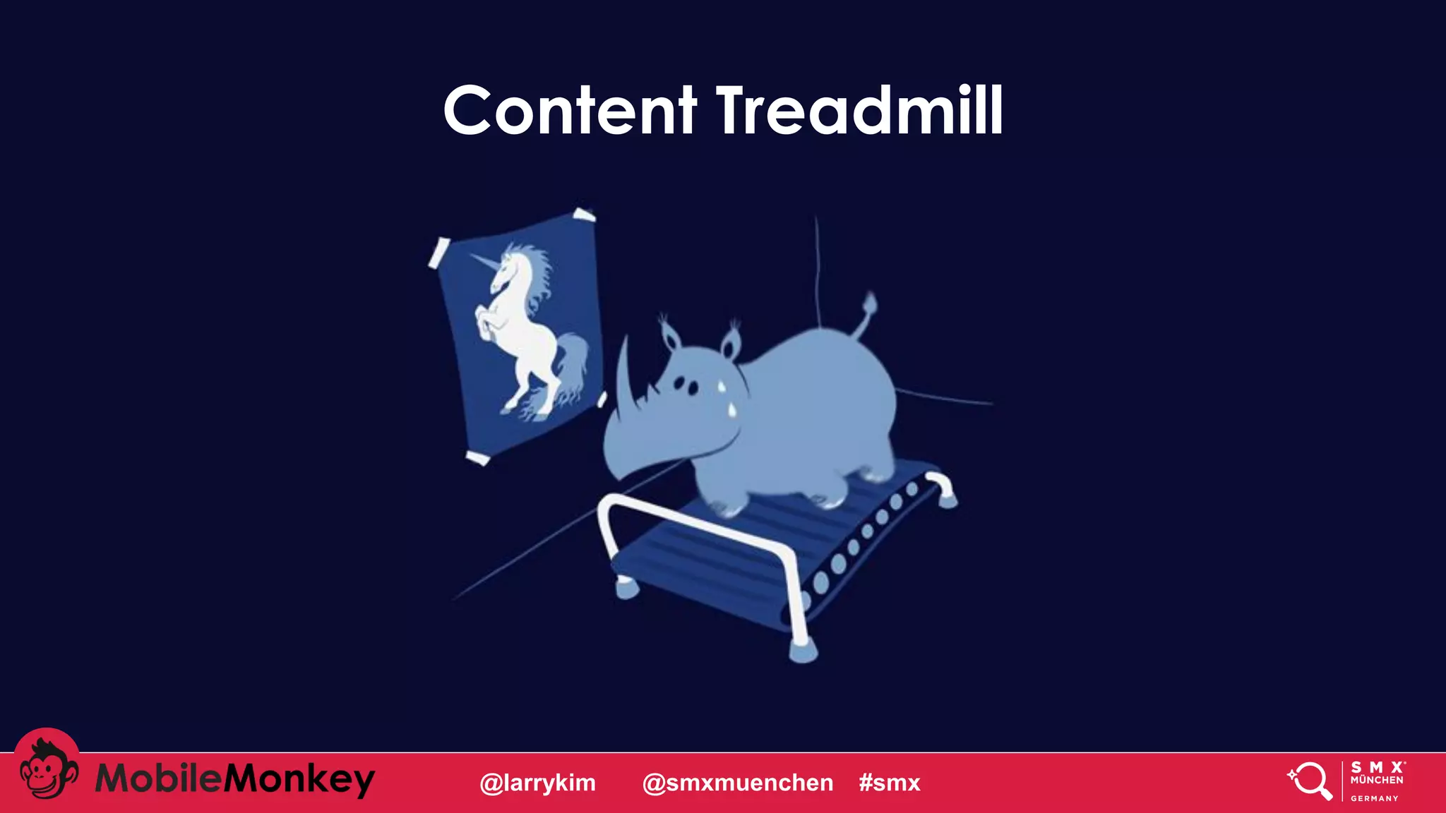 #CMCa2z @larrykim
Content Treadmill
@larrykim @smxmuenchen #smx
 