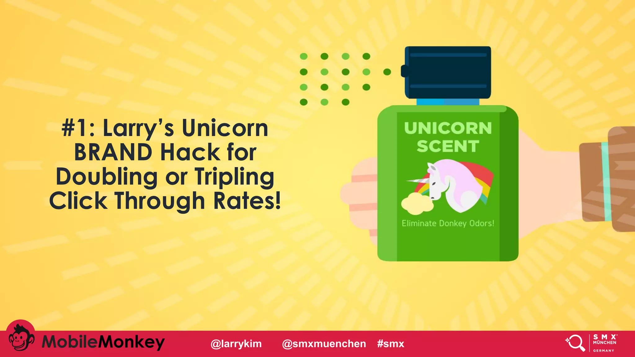 #CMCa2z @larrykim
#1: Larry’s Unicorn
BRAND Hack for
Doubling or Tripling
Click Through Rates!
@larrykim @smxmuenchen #smx
 