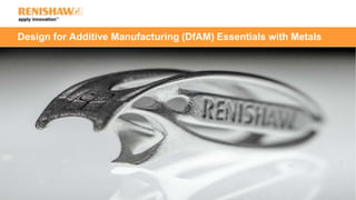 Design for Additive Manufacturing (DfAM) Essentials with Metals
 