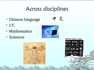 Across disciplines Chinese language I.T. Mathematics Sciences 