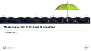 Measuring Success at the Edge of Innovation
October 2017
 