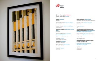 Carlos Casariego La Habana
    Carlos Casariego Havana


    Organiza / Organised by                                Diseño y maquetación / Design and layout
    IED Madrid                                             Javier Maseda, Josina Llera, Thiago Esquivel y Raquel García


    Presidencia Grupo IED / President of the IED Group     Fotografías de sala / Showroom photographs
    Francesco Morelli                                      Marta Orozco


    Dirección IED Madrid / Director of the IED Madrid      Montaje / Setting up
    Riccardo Marzullo                                      FOD


    Subdirección IED Madrid / Deputy Director of the IED   Todas las fotografías de esta exposición han sido
    Madrid                                                 cedidas por Carlos Casariego / All the photographs in
    José Piquero                                           this exhibition, courtesy of Carlos Casariego


    Comunicación IED Madrid / Communications               © de las imágenes / of the images: Carlos Casariego
    Department of the IED Madrid                           © de los textos / of the texts: sus autores y el Istituto
    Marisa Santamaría, Juana Muñoz e Irene Porras          Europeo di Design


    Comisariado / Curators                                 ISBN: 978-84-692-7048-6
    Carlos Casariego y Pedro Medina
                                                           Gabinete de Exposiciones del Palacio de Altamira
    Coordinación / Coordinators                            17 de abril – 6 de mayo de 2009
    Elena Velasco y Pablo Rivero
                                                           Exhibition Room at the Palacio de Altamira
    Edición del catálogo / Catalogue editors               17th of April – 6th of May, 2009
    Pedro Medina y Elena Velasco
                                                           IED Madrid
    Traducción / Translator                                iedmadrid.com
    Joanna Porter                                          abreelojo.com




4                                                                                                                         5
 