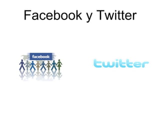 Facebook y Twitter
 