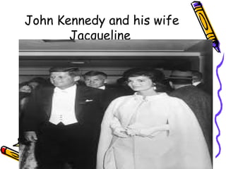 John Kennedy and his wife
       Jacqueline
 
